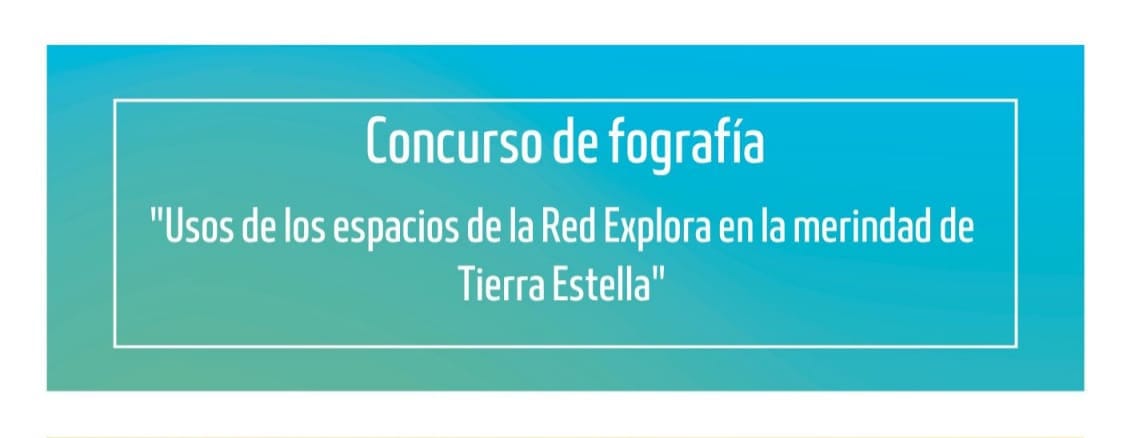 CONCURSO DE FOTOGRAFIA. ESPACIOS RED EXPLORA CONCURSO DE FOTOGRAFIA. ESPACIOS RED EXPLORA